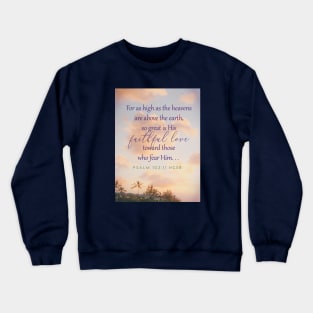 Bible verse, God's love, Christianity, Psalm 103:11, For as high as the heavens are above the earth, so great is His faithful love for those who fear him. Crewneck Sweatshirt